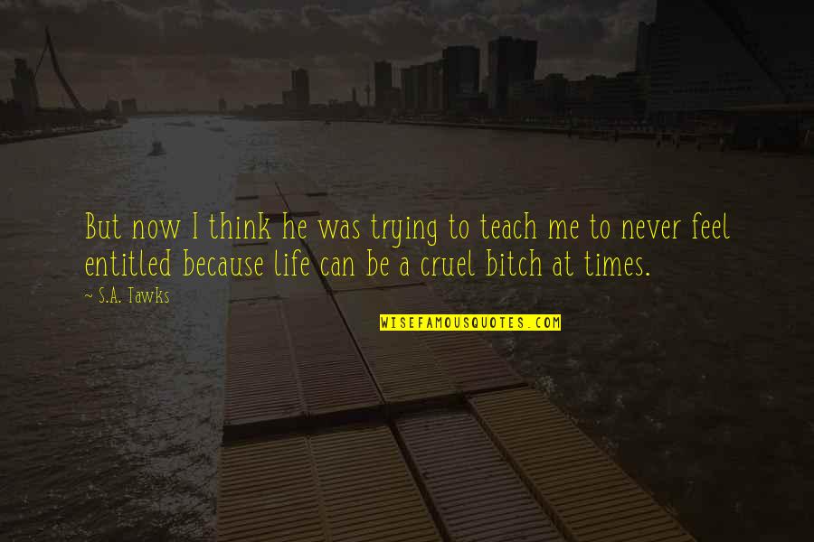 Life Is So Cruel Quotes By S.A. Tawks: But now I think he was trying to Life Is So Cruel Quotes By S.A. Tawks: But now I think he was trying to