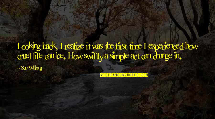 Life Is So Cruel Quotes By Sue Whiting: Looking back, I realize it was the first Life Is So Cruel Quotes By Sue Whiting: Looking back, I realize it was the first