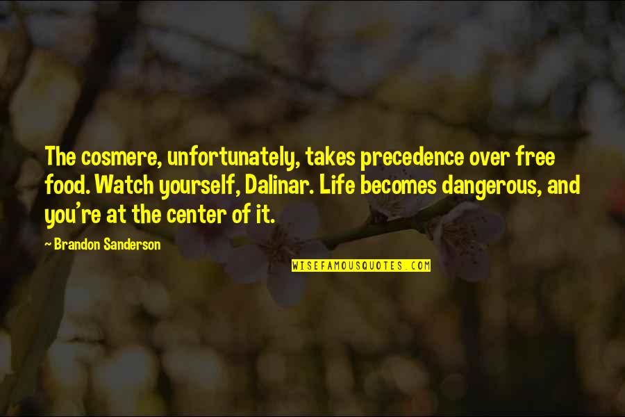 Life Is So Dangerous Quotes By Brandon Sanderson: The cosmere, unfortunately, takes precedence over free food.