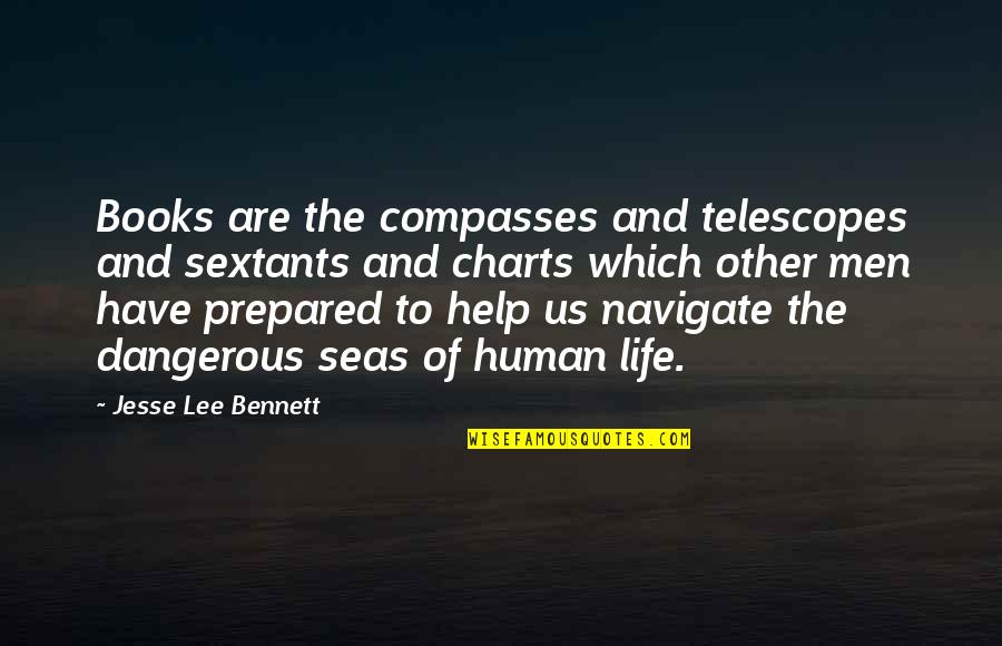 Life Is So Dangerous Quotes By Jesse Lee Bennett: Books are the compasses and telescopes and sextants