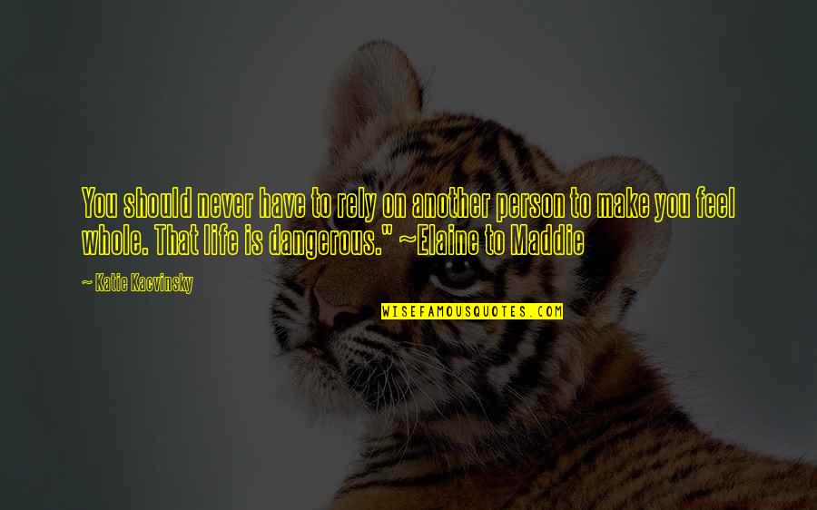 Life Is So Dangerous Quotes By Katie Kacvinsky: You should never have to rely on another