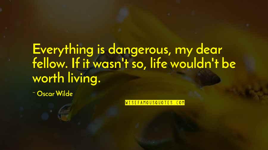 Life Is So Dangerous Quotes By Oscar Wilde: Everything is dangerous, my dear fellow. If it