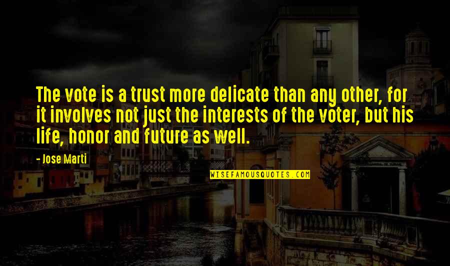 Life Is So Delicate Quotes By Jose Marti: The vote is a trust more delicate than