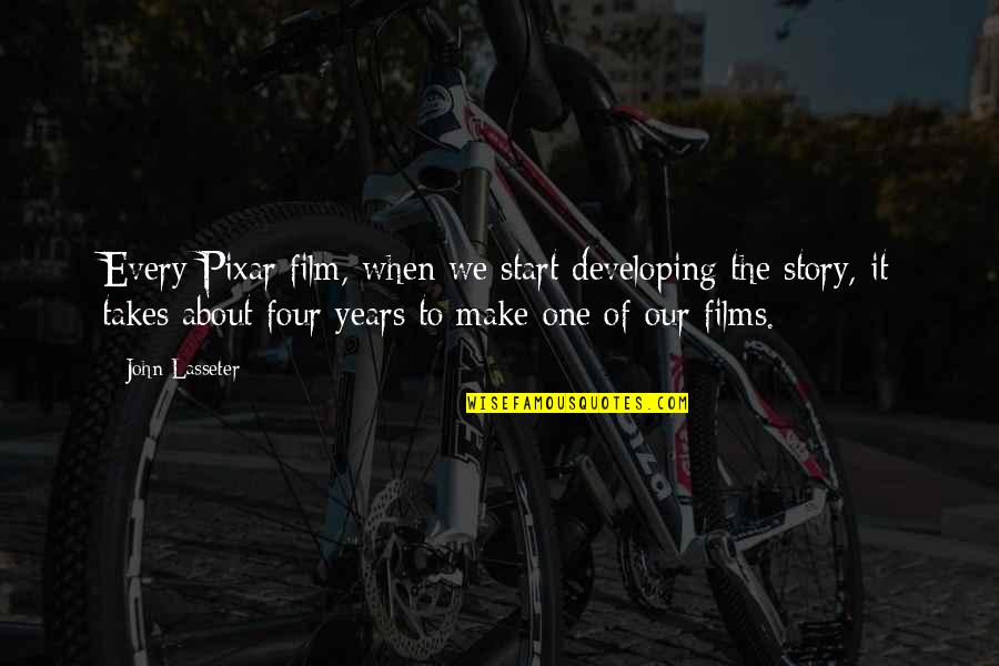 Life Is So Fragile And Precious Quotes By John Lasseter: Every Pixar film, when we start developing the Life Is So Fragile And Precious Quotes By John Lasseter: Every Pixar film, when we start developing the