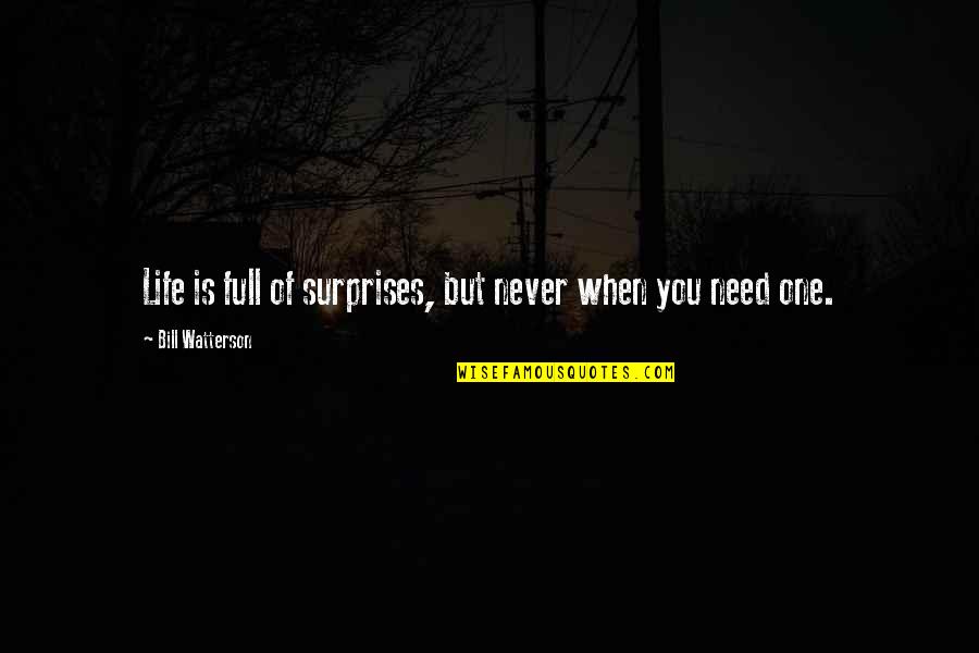 Life Is So Full Of Surprises Quotes By Bill Watterson: Life is full of surprises, but never when