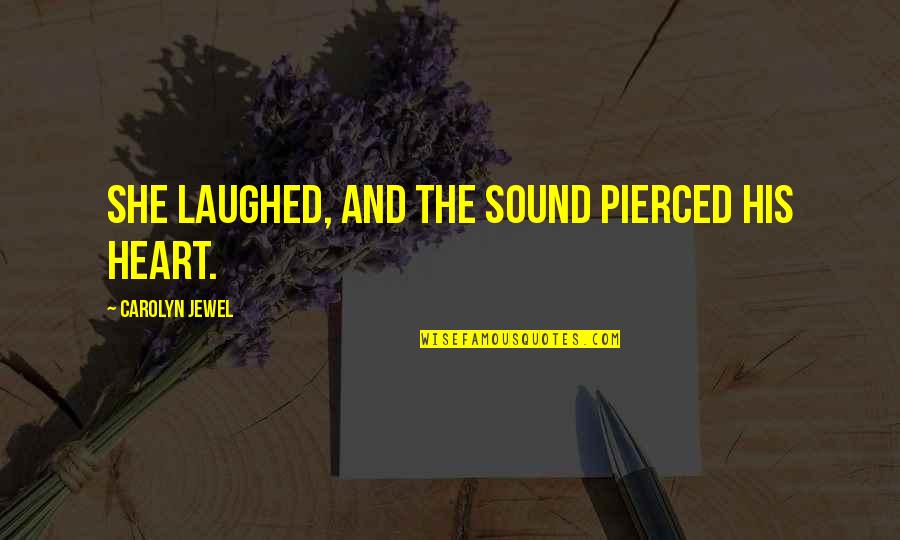 Life Is So Full Of Surprises Quotes By Carolyn Jewel: She laughed, and the sound pierced his heart.