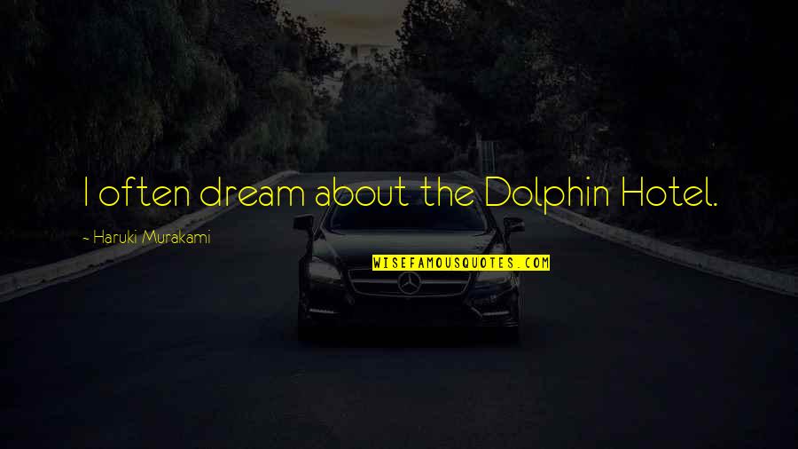 Life Is So Full Of Surprises Quotes By Haruki Murakami: I often dream about the Dolphin Hotel.
