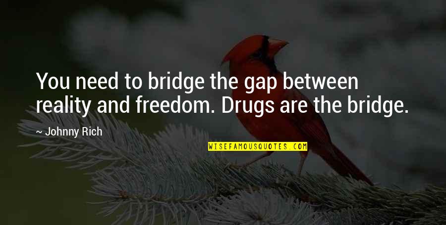 Life Is So Full Of Surprises Quotes By Johnny Rich: You need to bridge the gap between reality