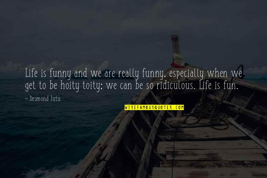 Life Is So Funny Quotes By Desmond Tutu: Life is funny and we are really funny,
