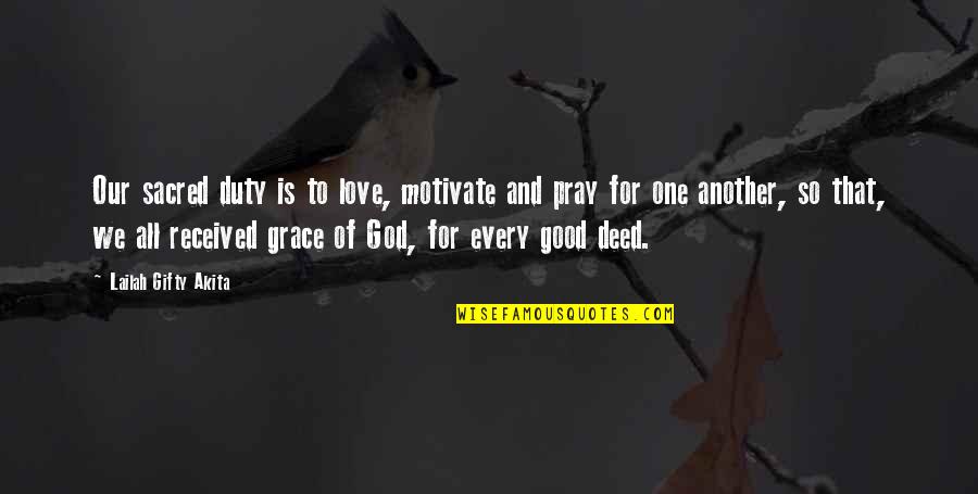Life Is So Good Quotes By Lailah Gifty Akita: Our sacred duty is to love, motivate and