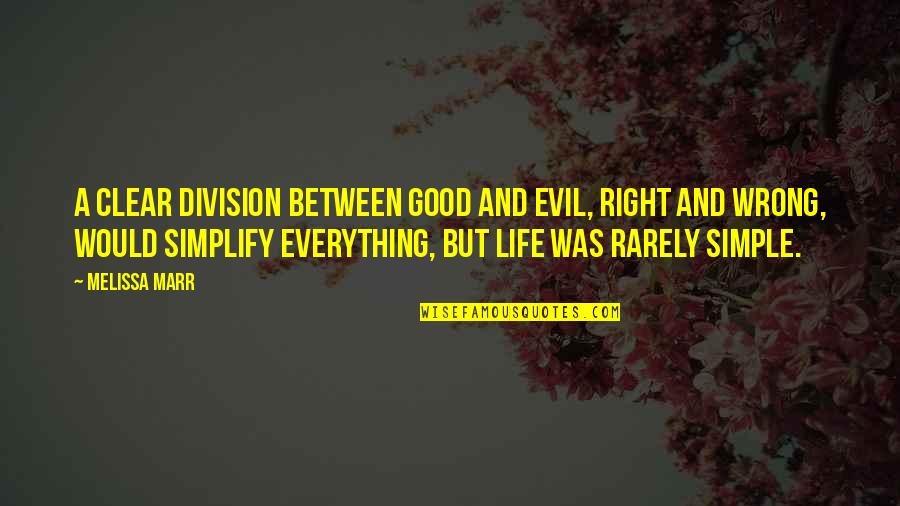 Life Is So Good Right Now Quotes By Melissa Marr: A clear division between good and evil, right Life Is So Good Right Now Quotes By Melissa Marr: A clear division between good and evil, right
