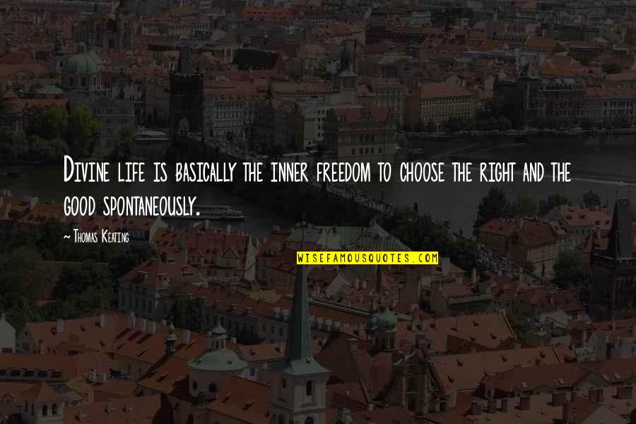 Life Is So Good Right Now Quotes By Thomas Keating: Divine life is basically the inner freedom to Life Is So Good Right Now Quotes By Thomas Keating: Divine life is basically the inner freedom to