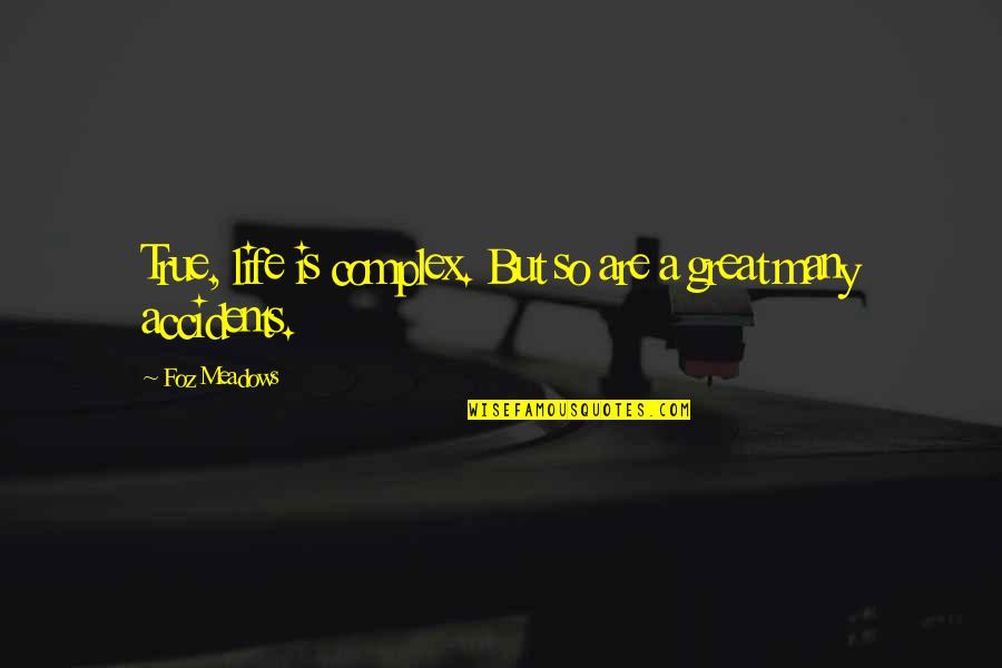 Life Is So Great Quotes By Foz Meadows: True, life is complex. But so are a