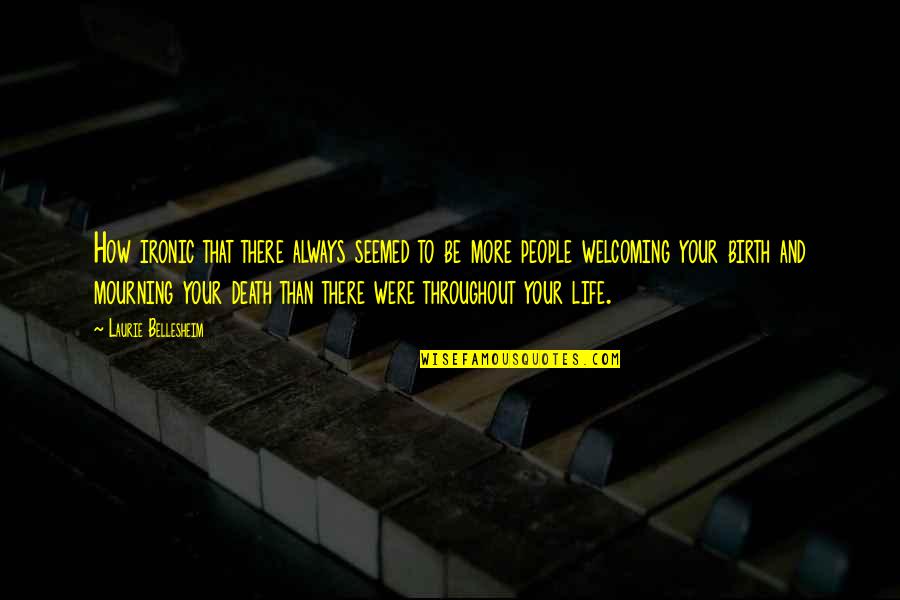 Life Is So Ironic Quotes By Laurie Bellesheim: How ironic that there always seemed to be