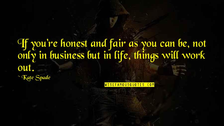 Life Is So Not Fair Quotes By Kate Spade: If you're honest and fair as you can