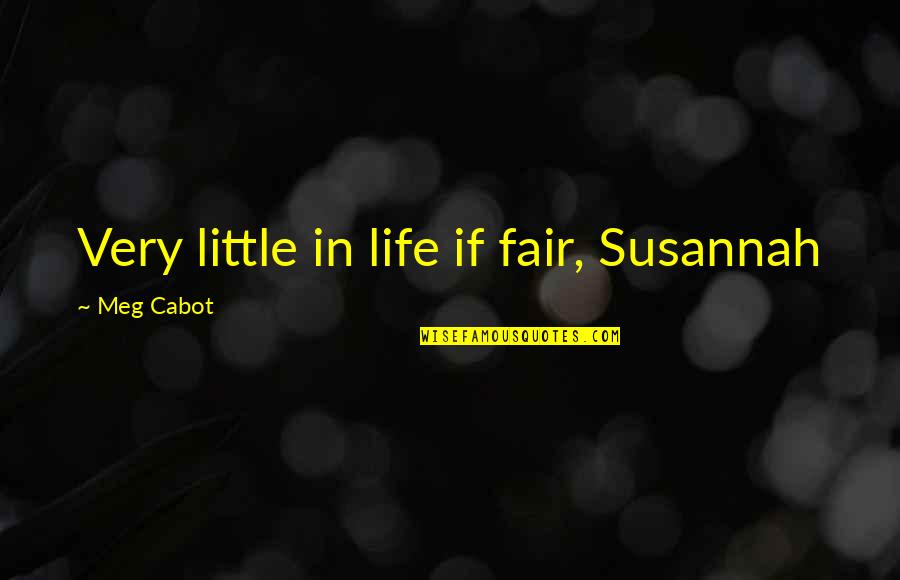 Life Is So Not Fair Quotes By Meg Cabot: Very little in life if fair, Susannah