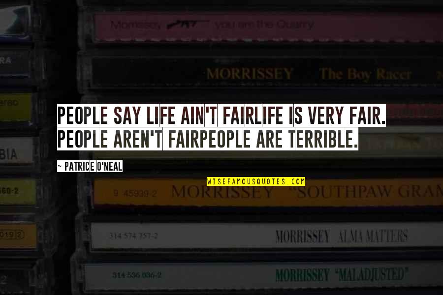 Life Is So Not Fair Quotes By Patrice O'Neal: People say life ain't fairlife is very fair.