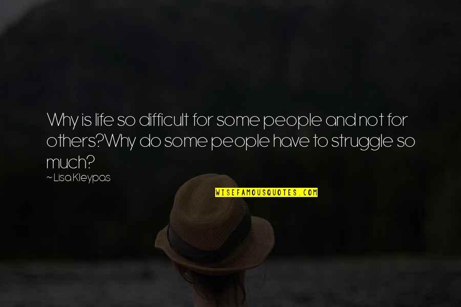 Life Is So Struggle Quotes By Lisa Kleypas: Why is life so difficult for some people
