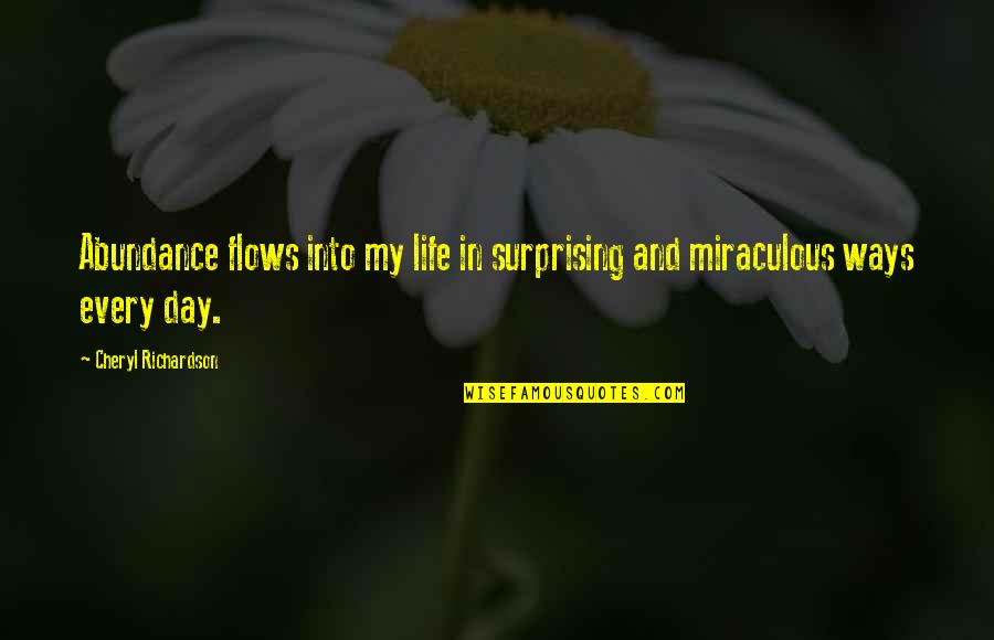 Life Is So Surprising Quotes By Cheryl Richardson: Abundance flows into my life in surprising and