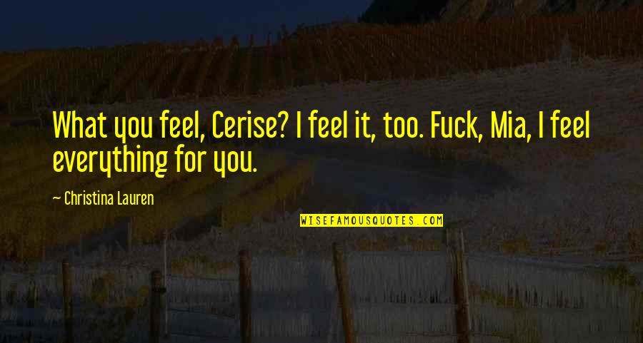 Life Is So Surprising Quotes By Christina Lauren: What you feel, Cerise? I feel it, too.