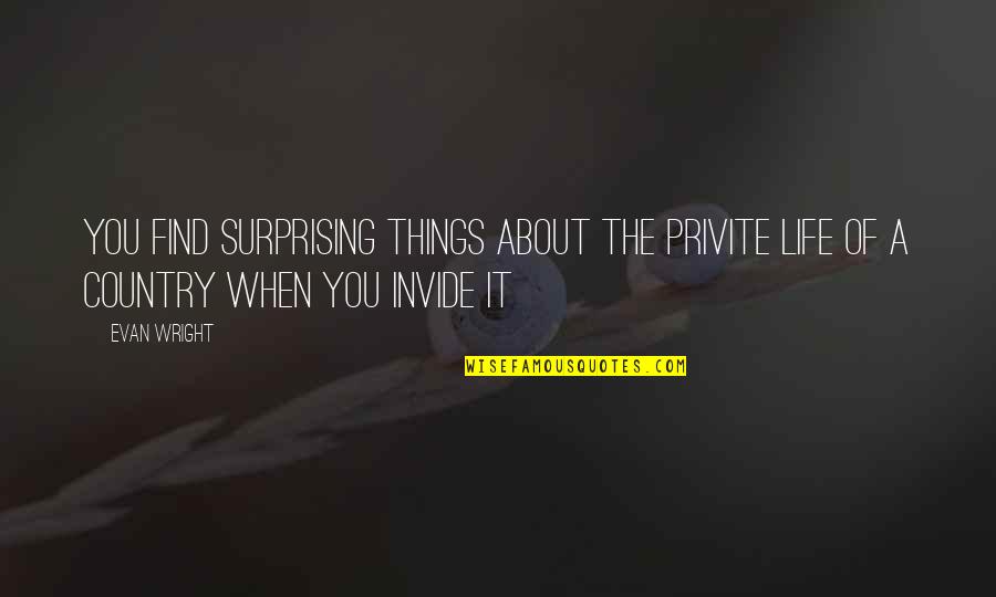 Life Is So Surprising Quotes By Evan Wright: You find surprising things about the privite life