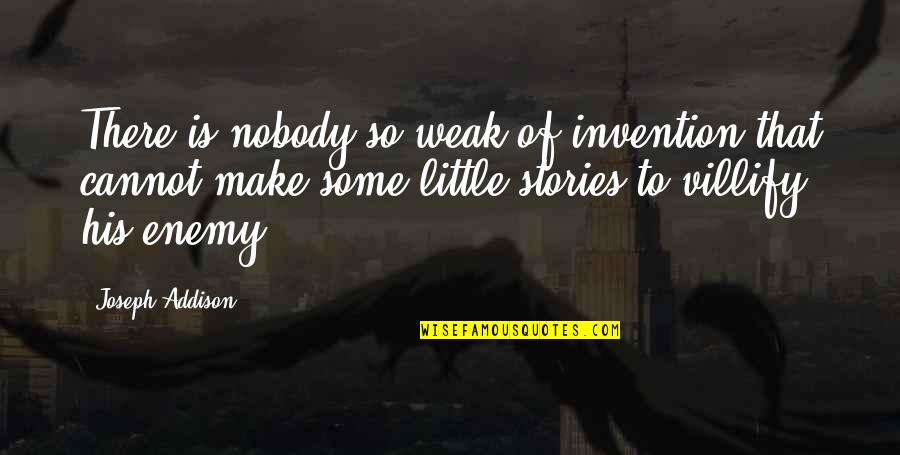 Life Is So Surprising Quotes By Joseph Addison: There is nobody so weak of invention that