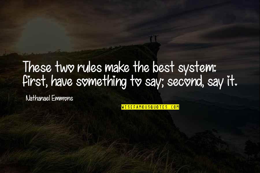 Life Is So Unfair Sometimes Quotes By Nathanael Emmons: These two rules make the best system: first,