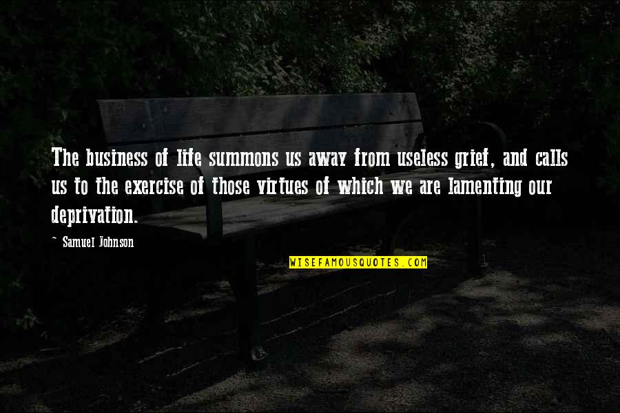 Life Is So Useless Quotes By Samuel Johnson: The business of life summons us away from