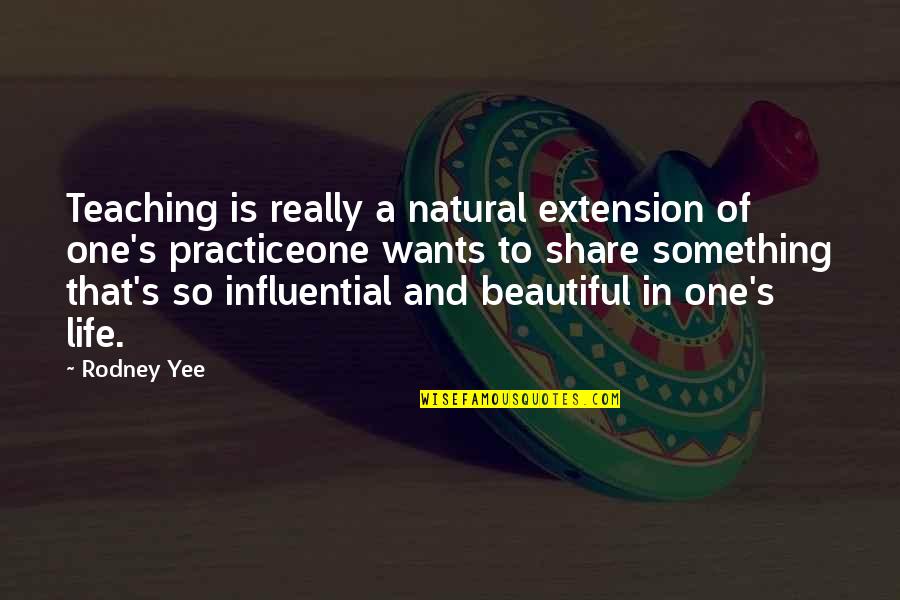 Life Is Something Beautiful Quotes By Rodney Yee: Teaching is really a natural extension of one's