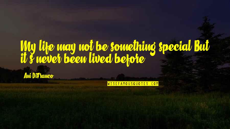Life Is Something Special Quotes By Ani DiFranco: My life may not be something special But