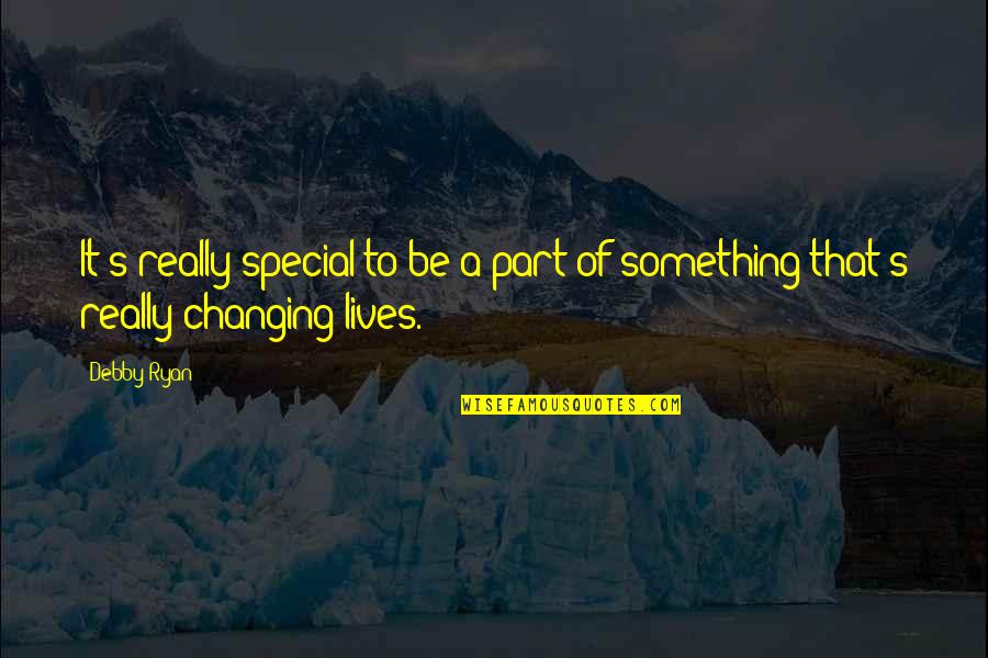 Life Is Something Special Quotes By Debby Ryan: It's really special to be a part of