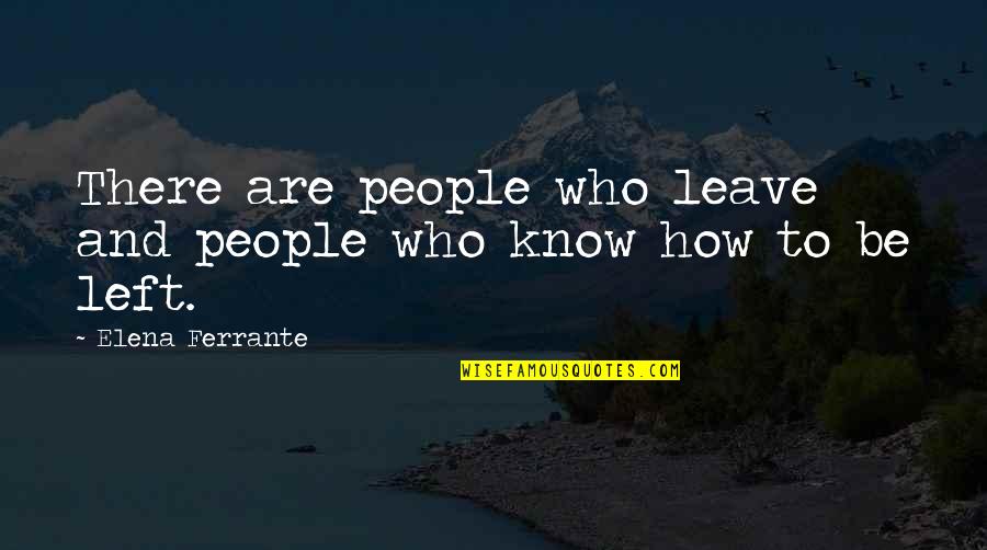 Life Is Spinning Quotes By Elena Ferrante: There are people who leave and people who Life Is Spinning Quotes By Elena Ferrante: There are people who leave and people who