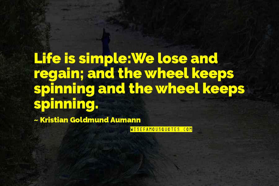 Life Is Spinning Quotes By Kristian Goldmund Aumann: Life is simple:We lose and regain; and the Life Is Spinning Quotes By Kristian Goldmund Aumann: Life is simple:We lose and regain; and the