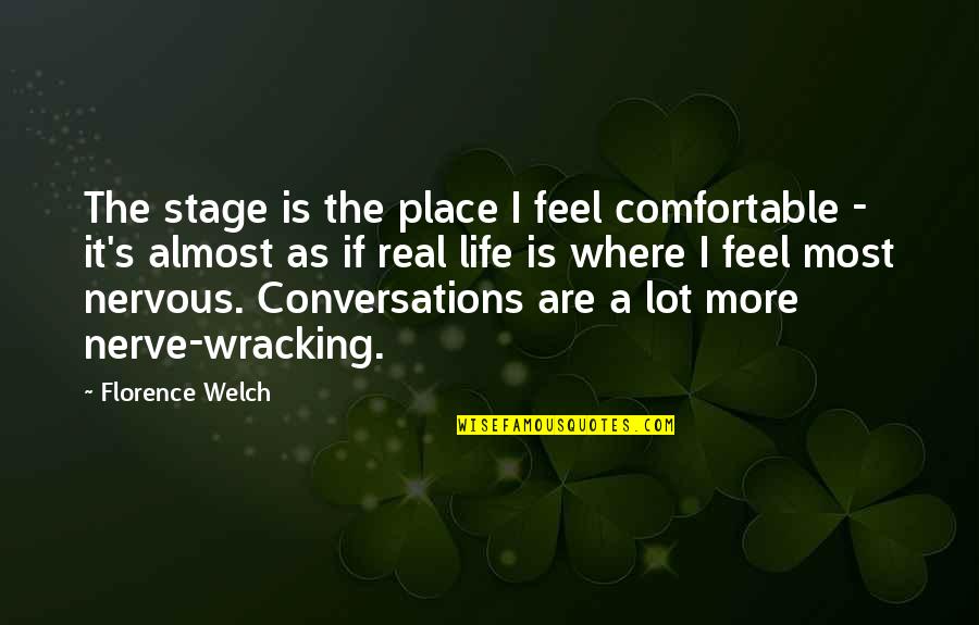 Life Is Stage Quotes By Florence Welch: The stage is the place I feel comfortable Life Is Stage Quotes By Florence Welch: The stage is the place I feel comfortable