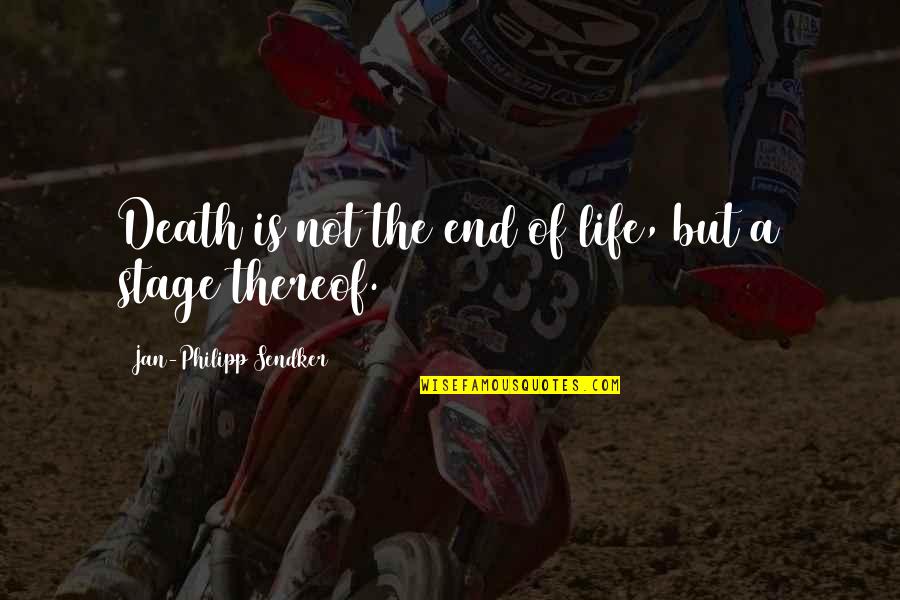 Life Is Stage Quotes By Jan-Philipp Sendker: Death is not the end of life, but Life Is Stage Quotes By Jan-Philipp Sendker: Death is not the end of life, but