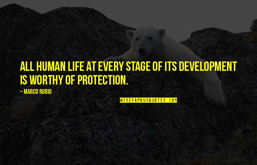 Life Is Stage Quotes By Marco Rubio: All human life at every stage of its