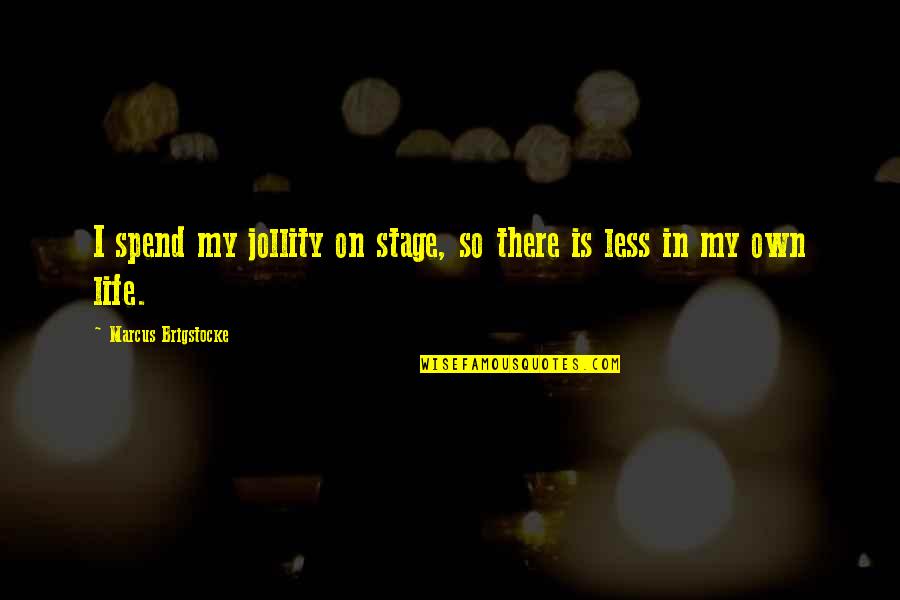 Life Is Stage Quotes By Marcus Brigstocke: I spend my jollity on stage, so there Life Is Stage Quotes By Marcus Brigstocke: I spend my jollity on stage, so there