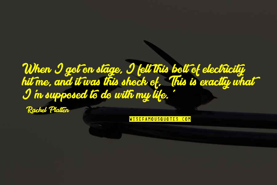 Life Is Stage Quotes By Rachel Platten: When I got on stage, I felt this Life Is Stage Quotes By Rachel Platten: When I got on stage, I felt this