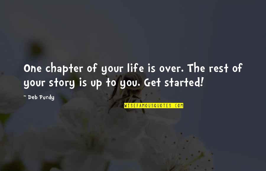 Life Is Started Quotes By Deb Purdy: One chapter of your life is over. The