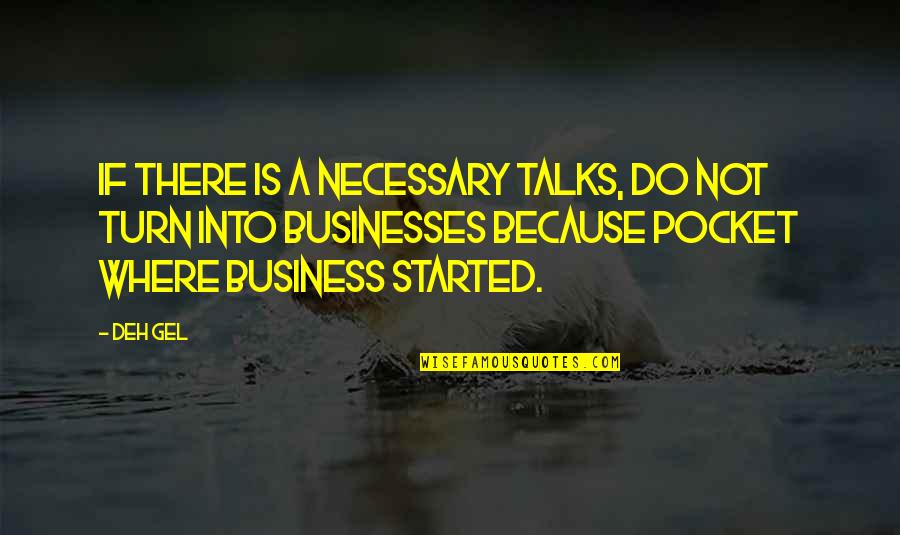 Life Is Started Quotes By Deh Gel: If there is a necessary talks, do not