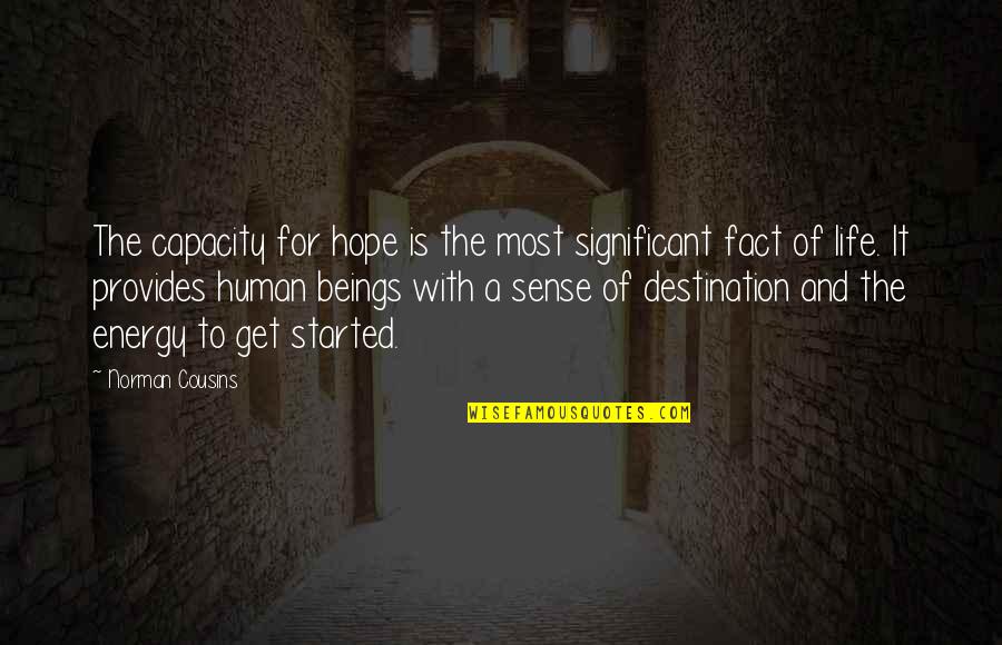 Life Is Started Quotes By Norman Cousins: The capacity for hope is the most significant