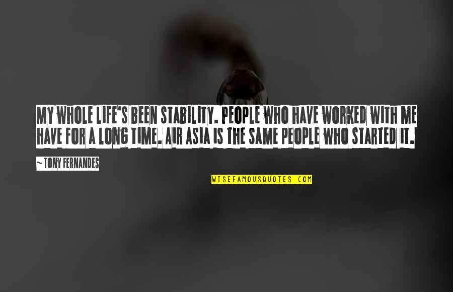 Life Is Started Quotes By Tony Fernandes: My whole life's been stability. People who have