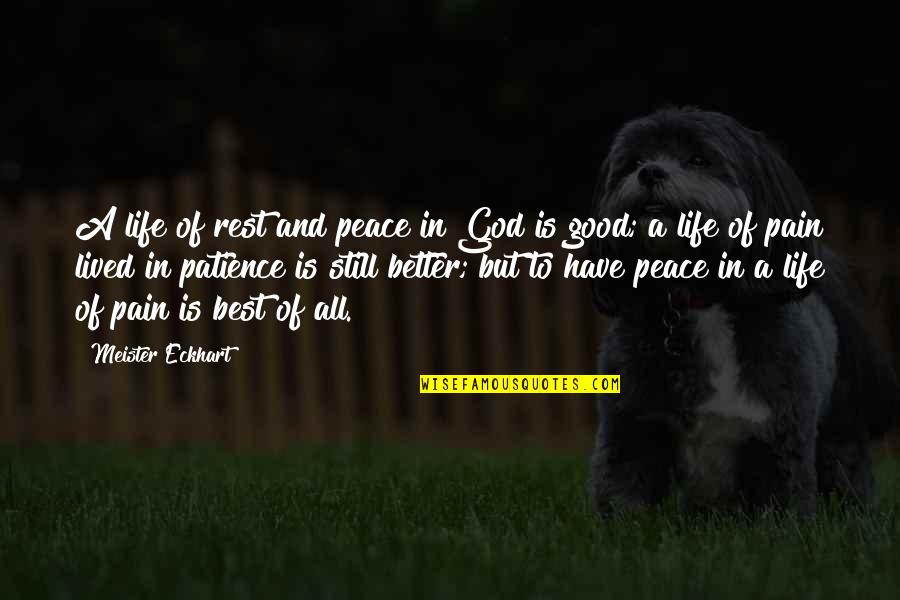 Life Is Still Good Quotes By Meister Eckhart: A life of rest and peace in God Life Is Still Good Quotes By Meister Eckhart: A life of rest and peace in God