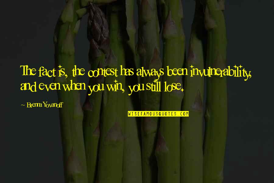 Life Is Still Quotes By Brenna Yovanoff: The fact is, the contest has always been