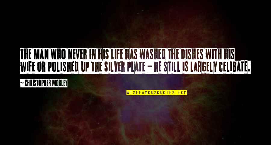Life Is Still Quotes By Christopher Morley: The man who never in his life Has