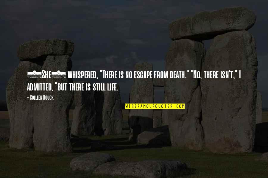 Life Is Still Quotes By Colleen Houck: (She) whispered, "There is no escape from death."