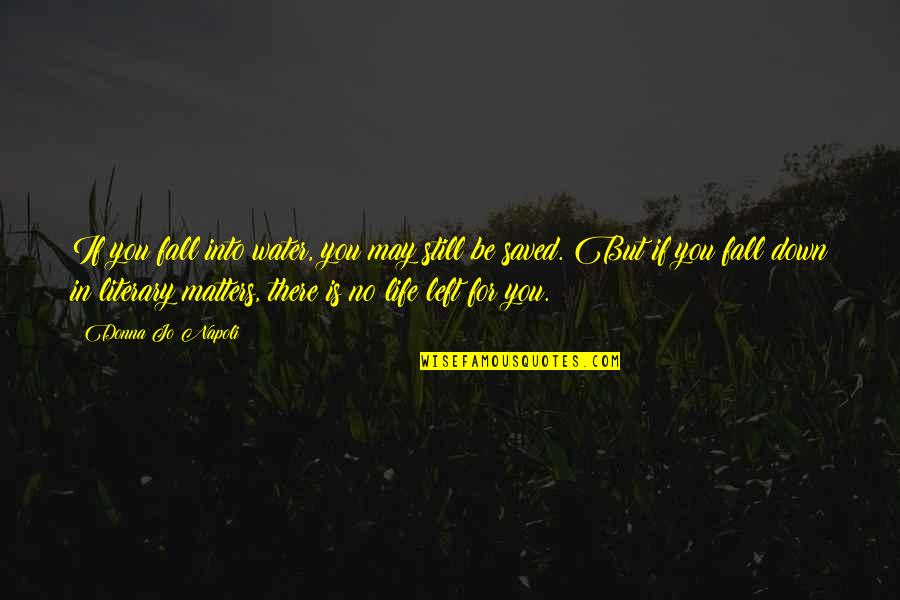 Life Is Still Quotes By Donna Jo Napoli: If you fall into water, you may still