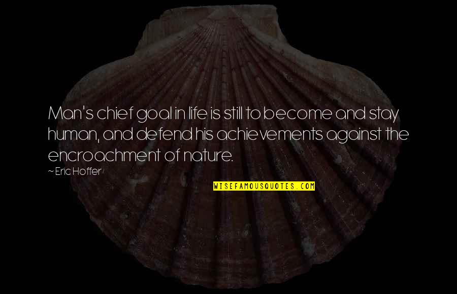 Life Is Still Quotes By Eric Hoffer: Man's chief goal in life is still to
