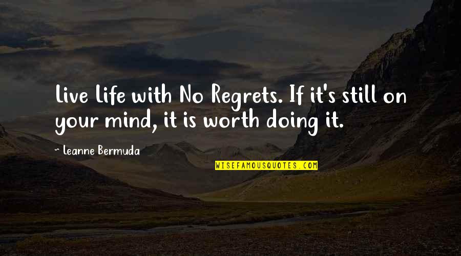 Life Is Still Quotes By Leanne Bermuda: Live Life with No Regrets. If it's still
