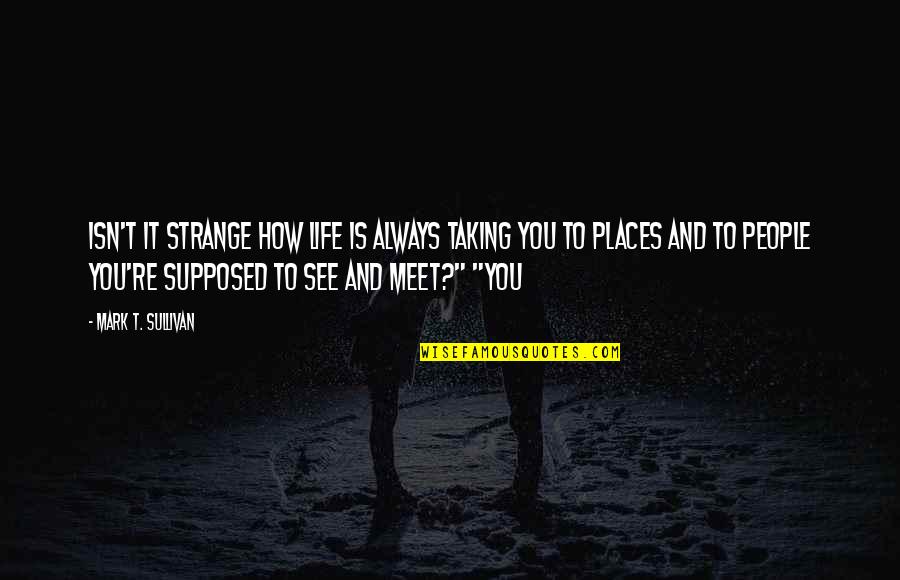 Life Is Strange Quotes By Mark T. Sullivan: Isn't it strange how life is always taking Life Is Strange Quotes By Mark T. Sullivan: Isn't it strange how life is always taking